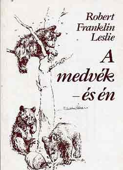 Robert Franklin Leslie: A medvék - és én