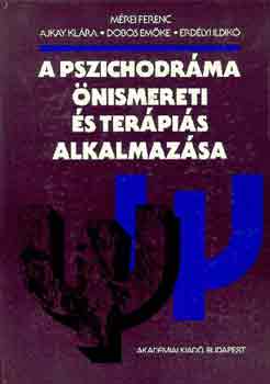 Mérei-Ajkay-Dobos-Erdélyi: A pszichodráma önismereti és terápiás alkalmazása