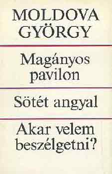 Moldova György: Magányos pavilon-Sötét angyal-Akar velem beszélgetni?