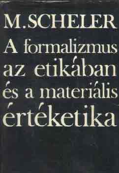 M. Scheler: A formalizmus az etikában és a materiális értéketika