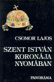 Csomor Lajos: Szent István koronája nyomában