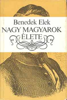 Benedek Elek: Nagy magyarok élete