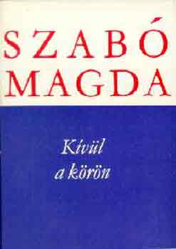 Szabó Magda: Kívül a körön