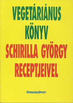 Schirilla György: Vegetáriánus könyv Schirilla György receptjeivel