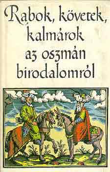 Tardy Lajos: Rabok, követek, kalmárok az oszmán birodalomról