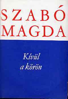 Szabó Magda: Kívül a körön