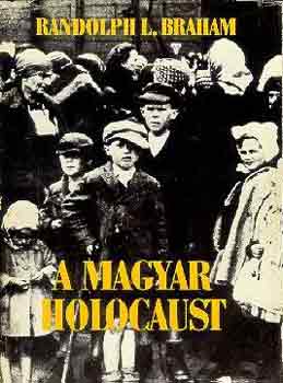 Randolph Braham: A magyar holocaust I-II.