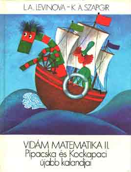 Levinova, L. A.-Szapgir, K. A.: Vidám matematika II.: Pipacska és Kockapaci újabb kalandjai