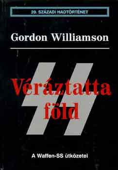 Gordon Williamson: Véráztatta föld - A Waffen-SS ütközetei