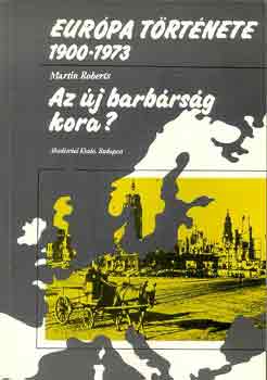 Martin Roberts: Európa története 1900-1973 (Az új barbárság kora?)