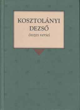 Kosztolányi Dezső: Kosztolányi Dezső összes versei