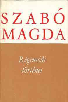 Szabó Magda: Régimódi történet