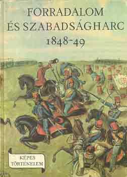 Márkus István: Forradalom és szabadságharc 1848-1849 (képes történelem)