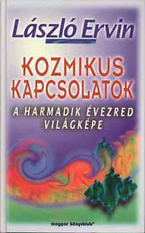 László Ervin: Kozmikus kapcsolatok ( a harmadik évezred világképe)