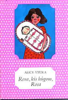 Alice Vieira: Rosa, kis húgom, Rosa