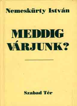 Nemeskürty István: Meddig várjunk?