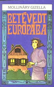 Mollináry Gizella: Betévedt Európába  I-II.