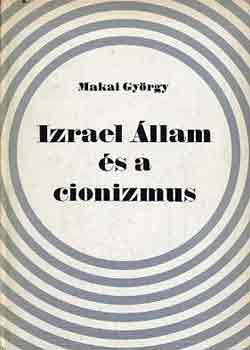 Makai GYörgy: Izrael Állam és a cionizmus