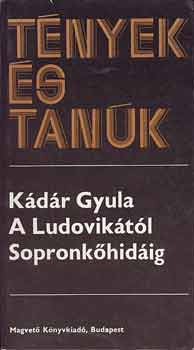 Kádár Gyula: A Ludovikától Sopronkőhidáig I-II. (Tények és Tanúk)