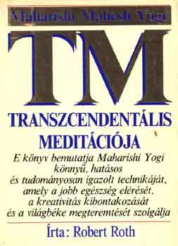 Robert Roth: Maharishi Mahesh Yogi transzcendentális meditációja