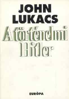 John Lukacs: A történelmi Hitler