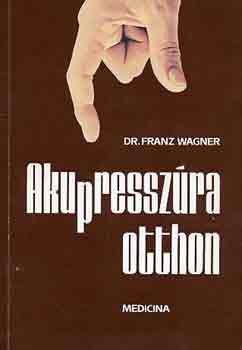 Dr.Franz Wagner: Akupresszúra otthon