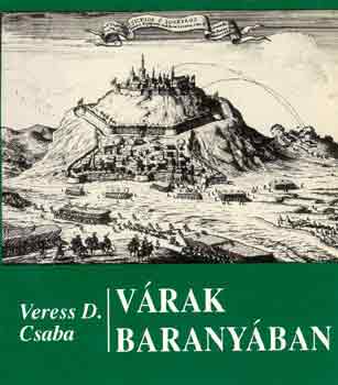 Veress D. Csaba: Várak Baranyában