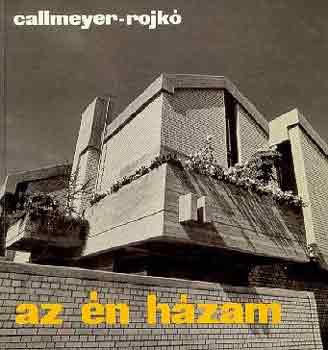 Callmeyer-Rojkó: Az én házam