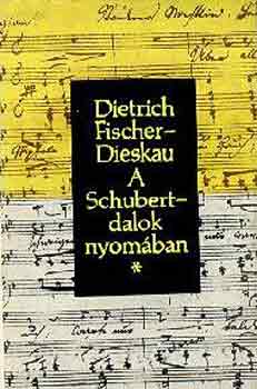 Dietrich Fischer-Dieskau: A Schubert-dalok nyomában