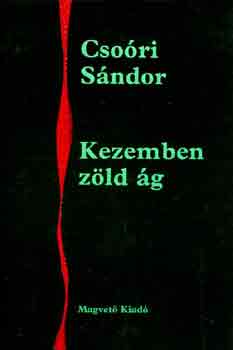 Csoóri Sándor: Kezemben zöld ág