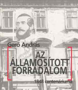 Gerő András: Az államosított forradalom (1848 centenáriuma)