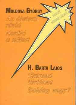 Moldova György-H. Barta Lajos: Az életem rövid-Kerüld a nőket-Cirkuszi történet-Boldog vagy?