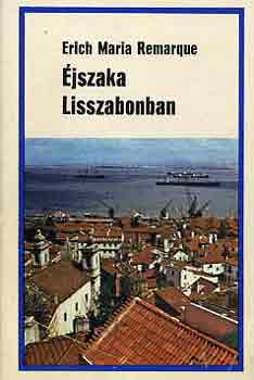 Erich Maria Remarque: Éjszaka Lisszabonban