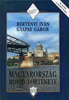 Bertényi I.-Gyapay G.: Magyarország rövid története