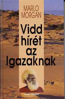Marlo Morgan: Vidd hírét az Igazaknak
