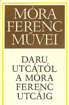 Móra Ferenc: Daru utcától a Móra Ferenc utcáig