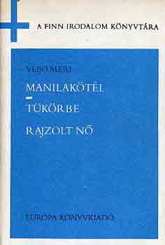 Veijo Meri: Manilakötél-Tükörbe rajzolt nő