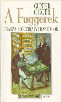 Günter Ogger: A Fuggerek - Császári királyok és bankárok