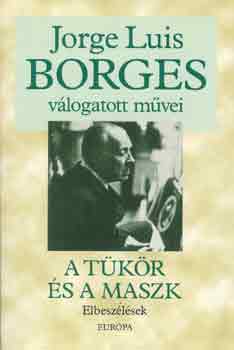 Jorge Luis Borges: A tükör és a maszk - Elbeszélések