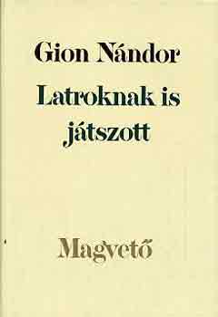 Gion Nándor: Latroknak is játszott