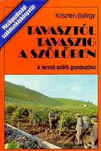 Kriszten György: Tavasztól tavaszig a szőlőben