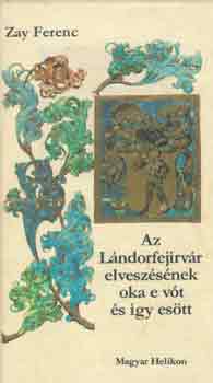 Zay Ferenc: A Lándorfejírvár elveszésének oka e vót és így esött