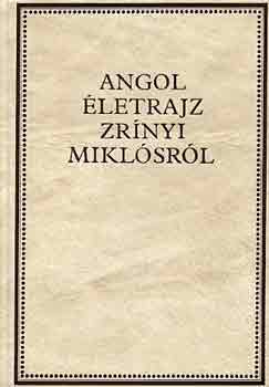 Kovács Sándor Iván: Angol életrajz Zrínyi Miklósról (Zrínyi-könyvtár II.)