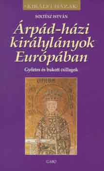 Soltész István: Árpád-házi királylányok Európában