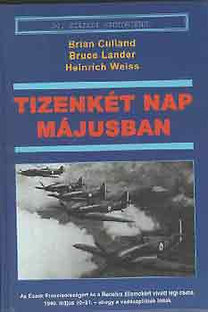 Culland,B.-Lander,B.-Weiss,H.: Tizenkét nap májusban (20. századi hadtörténet)