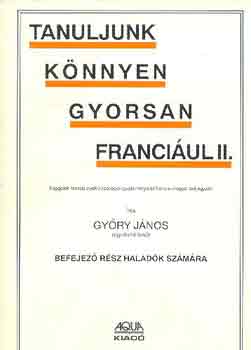 GYőry János: Tanuljunk könnyen gyorsan franciául II.