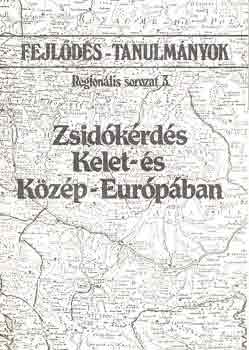 : Zsidókérdés Kelet- és Közép-Európában (Fejlődés-tanulmányok: Regionális sorozat 3.)