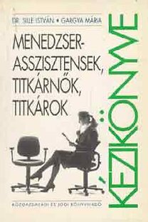 Sille István, Gargya Mária: Menedzserasszisztensek, titkárnők, titkárok kézikönyve