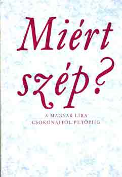 Mezei Márta-Kulin Ferenc: Miért szép? (A magyar líra Csokonaitól Petőfiig)