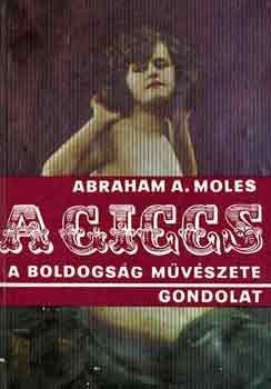 Abraham A. Moles: A giccs, a boldogság művészete